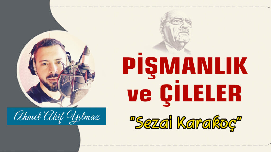 Pişmanlık ve Çileler | Sezai Karakoç / Şiir