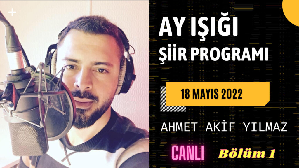 Ayışığı Şiir Programı – Canlı Yayın Performansı / 18 Mayıs 2022 – Bölüm 1