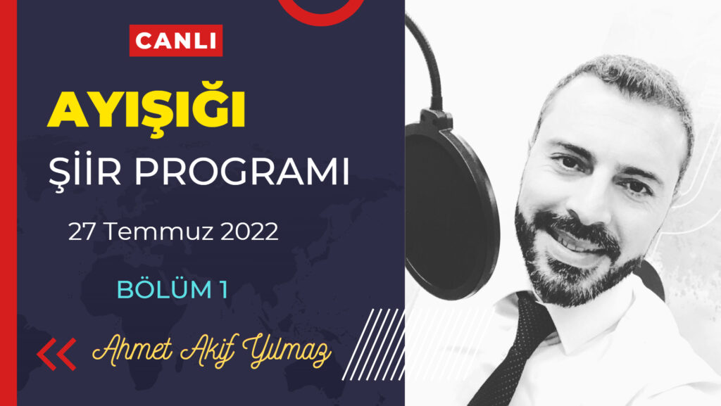 Ayışığı Şiirleri | Ahmet Akif Yılmaz – Bölüm 1 – CANLI YAYIN | 27 Temmuz 2022
