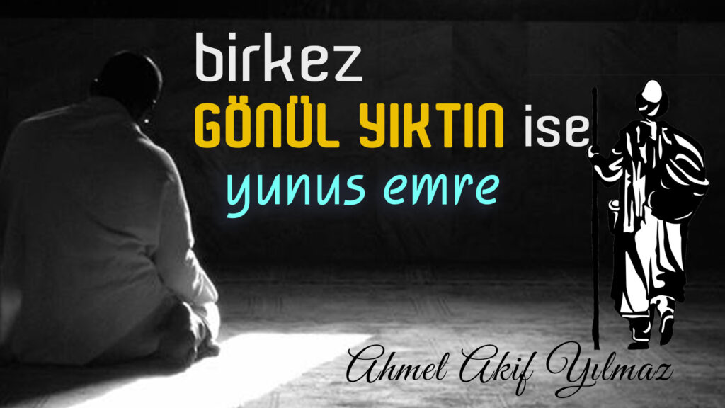 Bir Kez Gönül Yıktın İse | Yunus Emre / Şiir