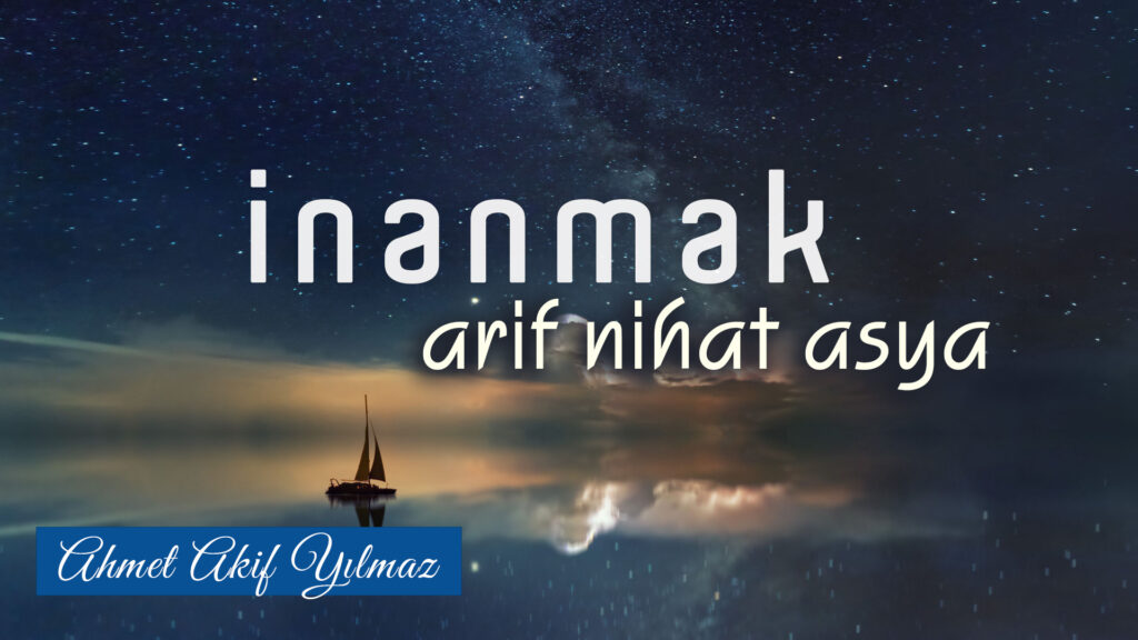 İnanmak | Arif Nihat Asya / Şiir