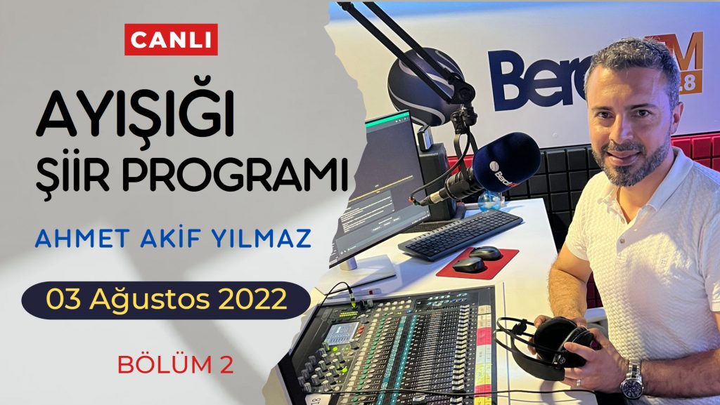 Ayışığı Şiirleri | Ahmet Akif Yılmaz – Bölüm 2 – CANLI YAYIN | 03 Ağustos 2022