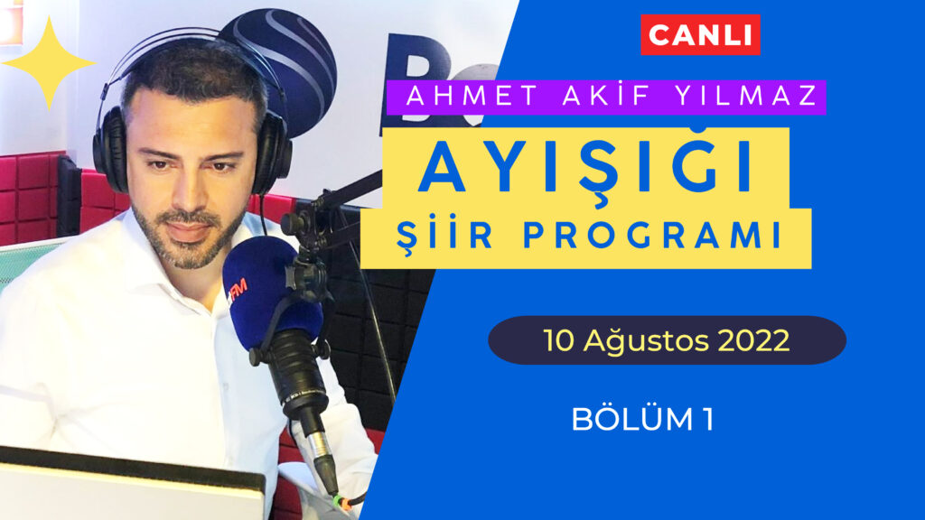 Ayışığı Şiirleri | Ahmet Akif Yılmaz – Bölüm 1 – CANLI YAYIN | 10 Ağustos 2022