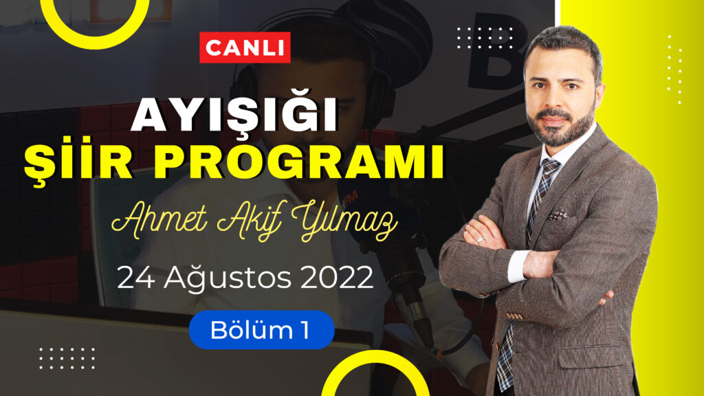 Ayışığı Şiirleri | Ahmet Akif Yılmaz – Bölüm 1 | 24 Ağustos 2022
