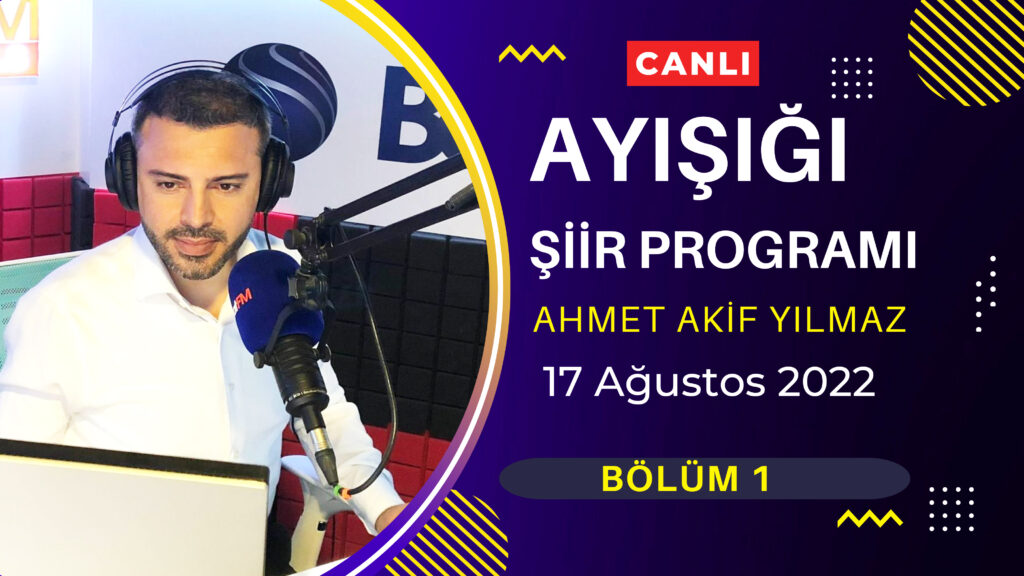 Ayışığı Şiirleri | Ahmet Akif Yılmaz – Bölüm 1 – CANLI YAYIN | 17 Ağustos 2022