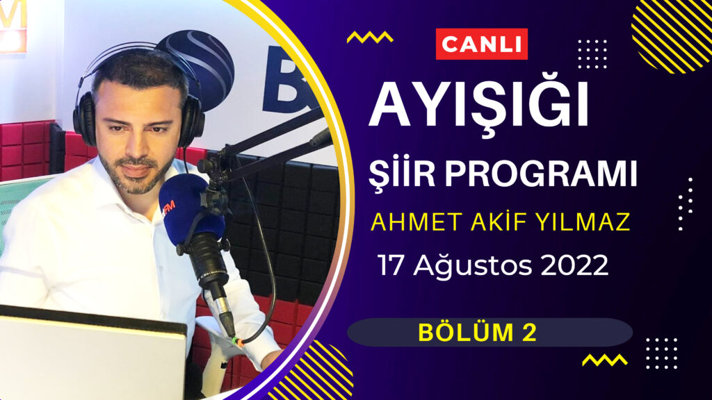 Ayışığı Şiirleri | Ahmet Akif Yılmaz – Bölüm 2  | 17 Ağustos 2022