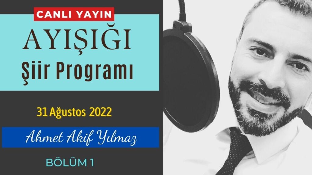 Ayışığı Şiirleri | Ahmet Akif Yılmaz – Bölüm 1 | 31 Ağustos 2022