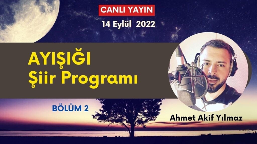 Ayışığı Şiirleri | Ahmet Akif Yılmaz – Bölüm 2 – CANLI YAYIN – 14 Eylül 2022