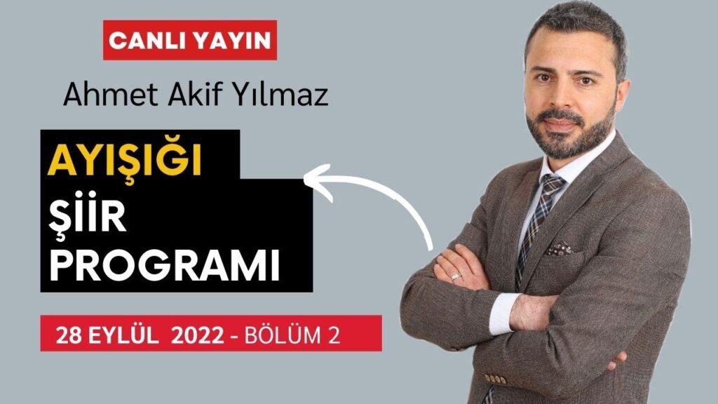 Ayışığı Şiirleri | Ahmet Akif Yılmaz – Bölüm 2 – CANLI YAYIN – 28 Eylül 2022